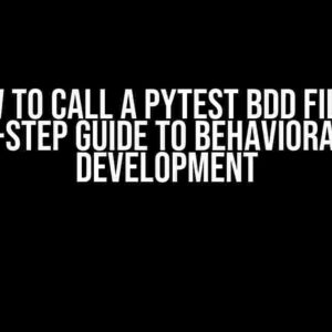 How to Call a Pytest BDD File: A Step-by-Step Guide to Behavioral Driven Development