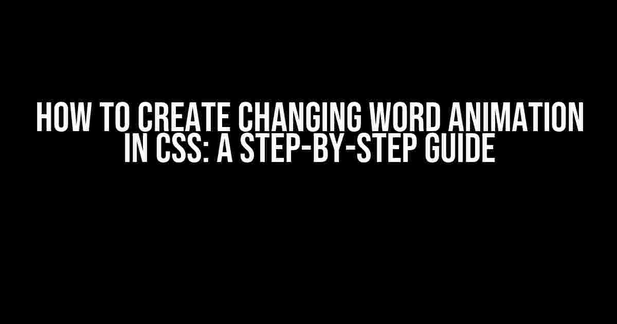 How to Create Changing Word Animation in CSS: A Step-by-Step Guide