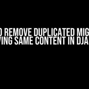 How to Remove Duplicated Migration Having Same Content in Django