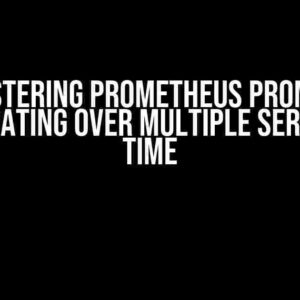 Mastering Prometheus PromQL: Aggregating over Multiple Series and Time