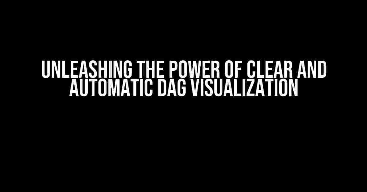 Unleashing the Power of Clear and Automatic DAG Visualization