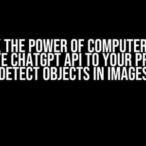 Unlock the Power of Computer Vision: Integrate ChatGPT API to Your Project to Detect Objects in Images